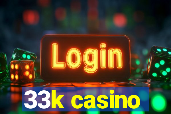 33k casino